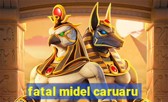 fatal midel caruaru